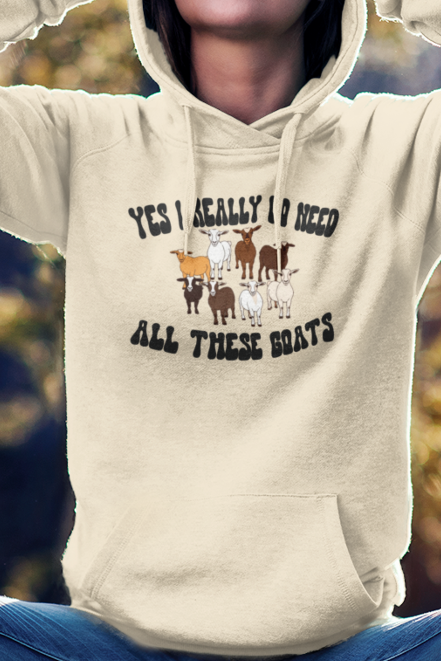 Yes I Really Do Need All These Goats Hoodie, Women's Goat Hoodie, Life Is Better With Goats Hoodie, Goat Sweatshirt, Goat Gift, Farm, Farming, Farmer