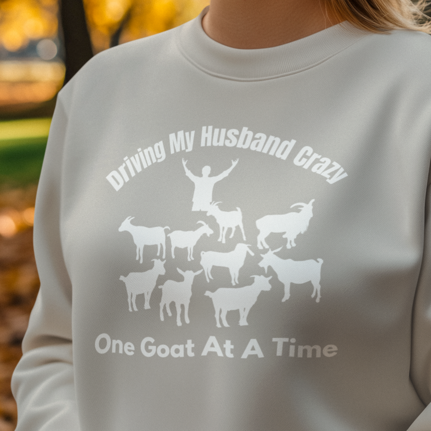 Driving My Husband Crazy One Goat At a Time Sweatshirt, Funny Goat Sweatshirt, Goat Mom,  Gift for Goat Lover