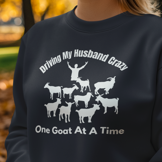Driving My Husband Crazy One Goat At a Time Sweatshirt, Funny Goat Sweatshirt, Goat Mom,  Gift for Goat Lover
