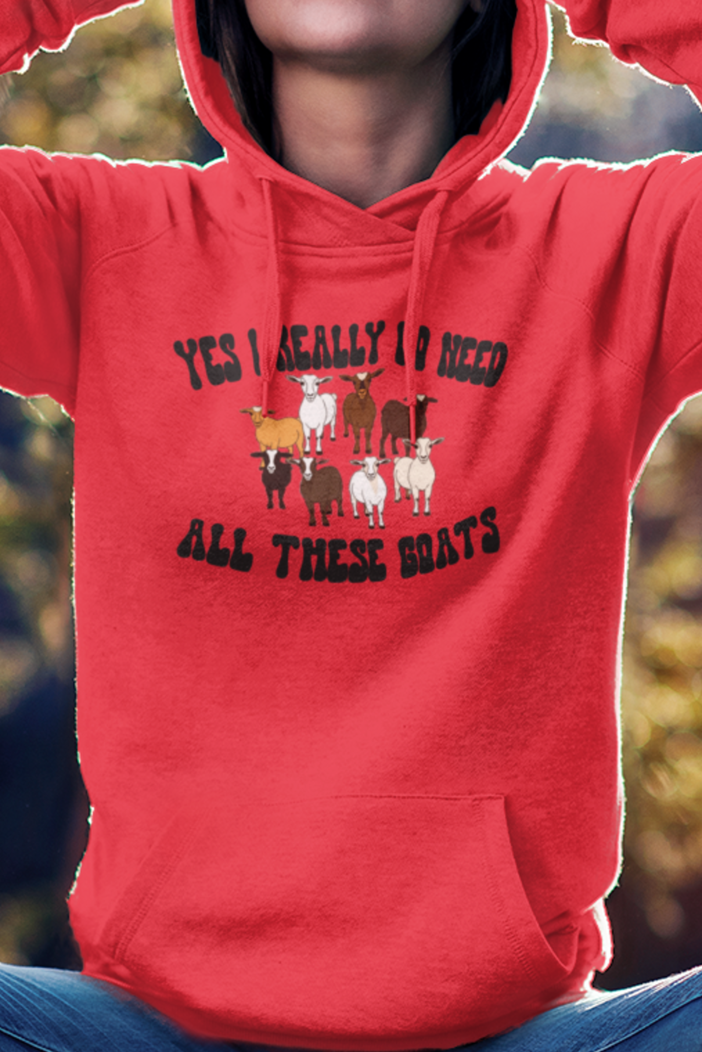 Yes I Really Do Need All These Goats Hoodie, Women's Goat Hoodie, Life Is Better With Goats Hoodie, Goat Sweatshirt, Goat Gift, Farm, Farming, Farmer