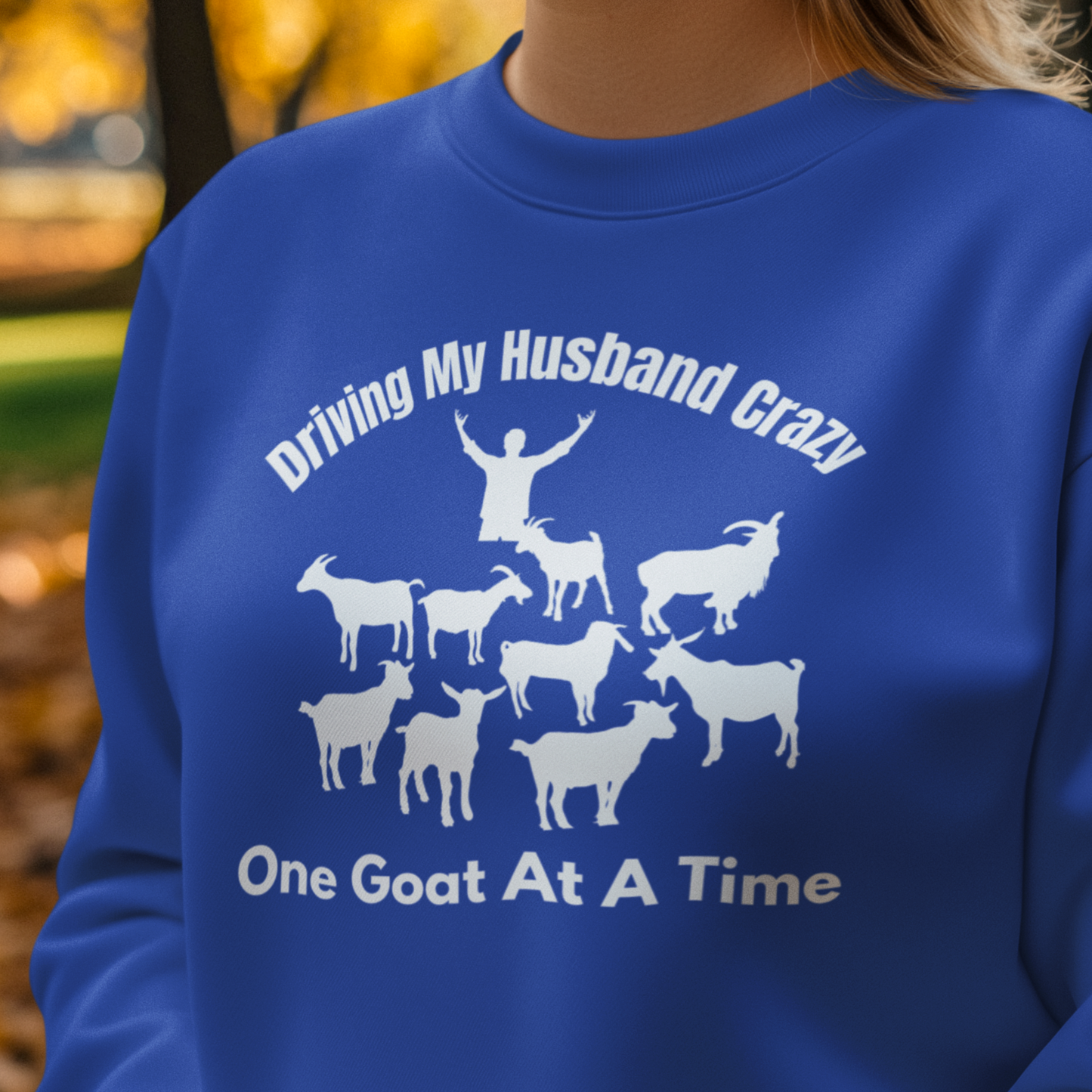 Driving My Husband Crazy One Goat At a Time Sweatshirt, Funny Goat Sweatshirt, Goat Mom,  Gift for Goat Lover