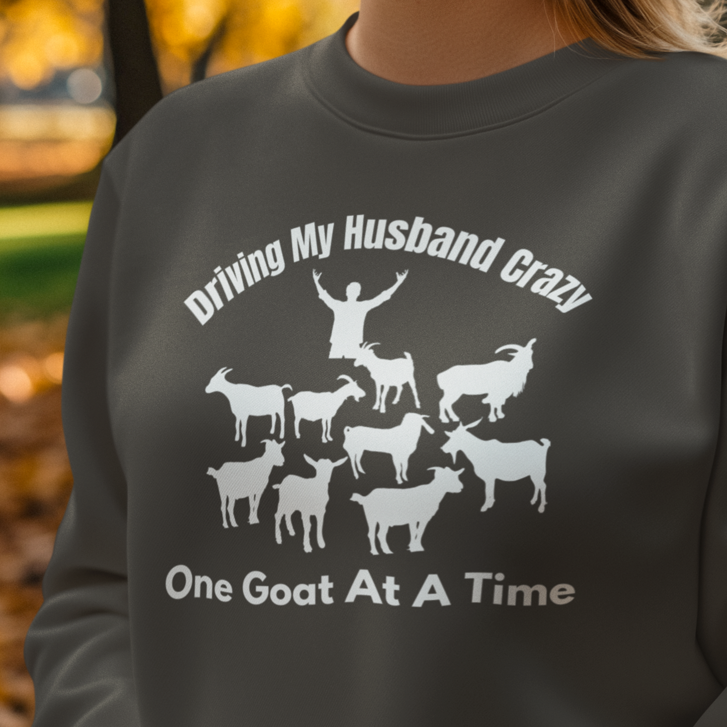 Driving My Husband Crazy One Goat At a Time Sweatshirt, Funny Goat Sweatshirt, Goat Mom,  Gift for Goat Lover